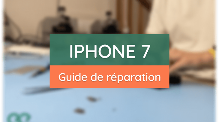 Guide complet de réparation de l'iPhone 7