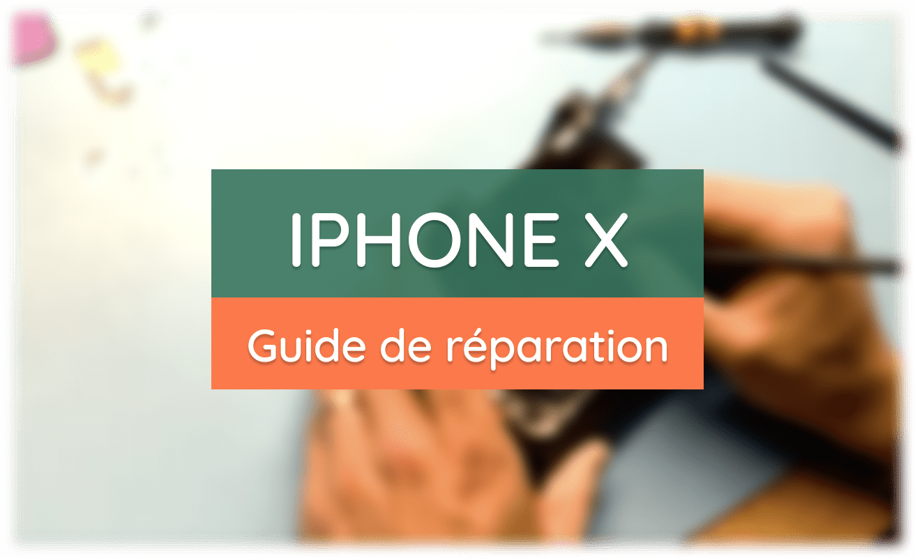 Guide complet de réparation de l'iPhone X